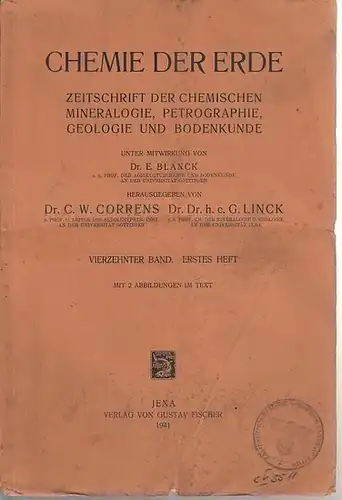 Chemie der Erde. - Correns, C. W. / Linck, G. (Hrsg.). - E. Blanck und R. Melville / Herbert Haberlandt / H. Schumann: Chemie der Erde. Vierzehnter ( 14 ) Band, erstes ( 1. ) Heft. Zeitschrift der chemischen Mineralogie, Petrographie, Geologie und Bodenku