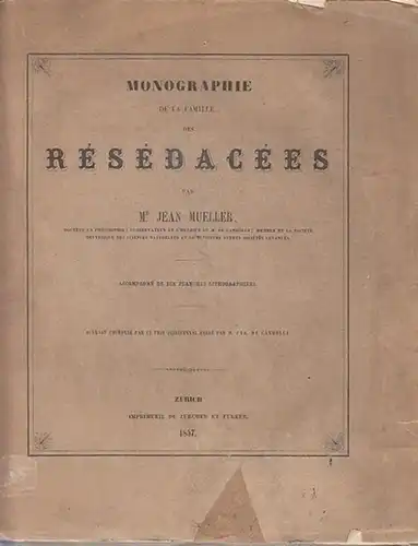 Mueller, Jean: Monographie de la Famille des Résédacées par Mr Jean Müller. 