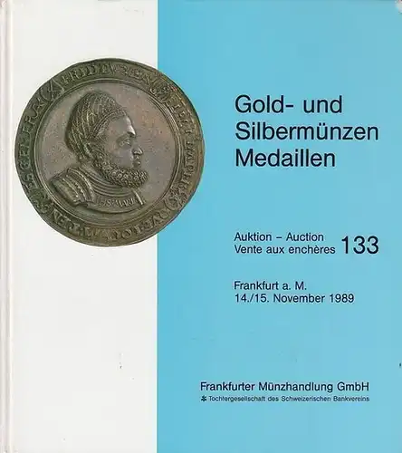 Frankfurter Münzhandlung - Anders Ringberg (Versteigerer): Gold- und Silbermünzen, Medaillen. November 1989, Hotel Frankfurter Hof, Frankfurt a. M. (=Auktion - Auction - Vente aux encheres ; 133). 