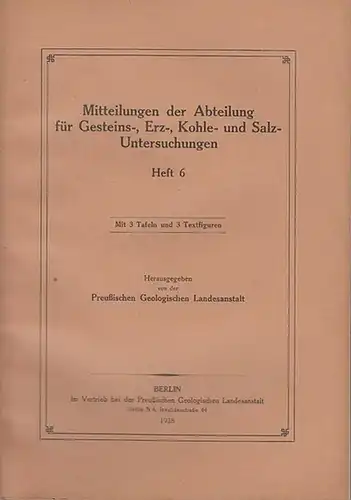 Reichenbach, R: Mitteilungen der Abteilung für Gesteins , Erz , Kohle  und Salz Untersuchungen. Heft 6 / 1928. Herausgegeben von der Preußischen Geologischen Landesanstalt.. 