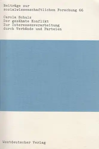 Schulz, Carola: Der gezähmte Konflikt.  Beiträge zur sozialwissenschaftlichen Forschung.  Band 66. 