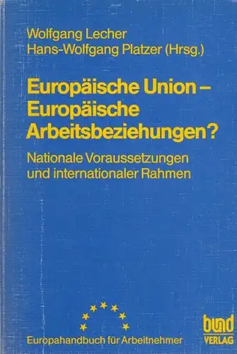 Lecher, Wolfgang / Platzer, Hans-Wolfgang (Hrsg.): Europäische Union - Europäische Arbeitsbeziehungen ?  Nationale Voraussetzungen und internationaler Rahmen.  Europahandbuch für Arbeitnehmer.  Band 5. 