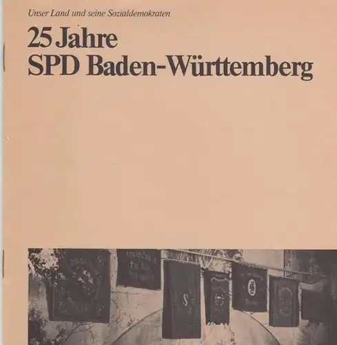 SPD. - Eppler, Erhard: 25 Jahre SPD Baden-Württemberg - Unser Land und seine Sozialdemokraten. 