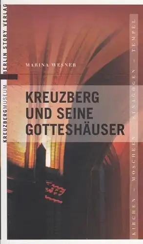 Berlin-Kreuzberg.- Wesner, Marina: Kreuzberg und seine Gotteshäuser.  Kirchen - Moscheen - Synagogen - Tempel. 