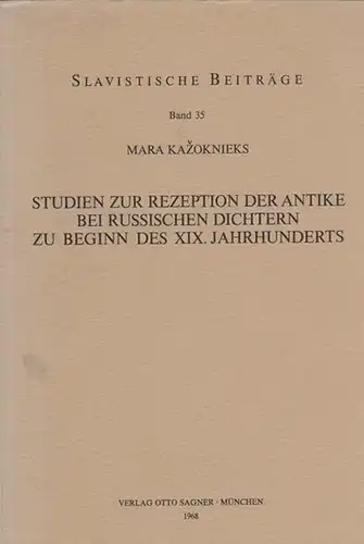 Kazoknieks, Mara: Studien zur Rezeption der Antike bei Russischen Dichtern zu Beginn des XIX. Jahrhunderts. Slavistische Beiträge Band 35. 