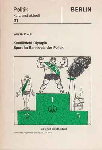 Knecht, Willi Ph: Konfliktfeld Olympia  Sport im Kreis der Politik.  Politik - kurz und aktuell 31. Berlin. 