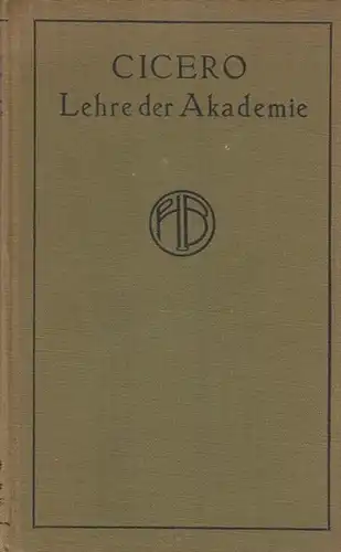 Cicero, Marcus Tullius. - Kirchmann, J. H. v. (Übers.): Lehre der Akademie. Philosophische Bibliothek. Band 24. Übersetzt und erläutert von J.H.v.Kirchmann. 