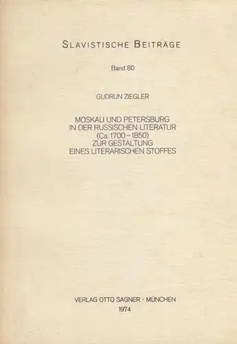 Ziegler, Gudrun: Moskau und Petersburg in der russischen Literatur (Ca.1700-1850) zur Getsaltung eines Literarischen Stoffes. Slavistische Beiträge Band 80. 