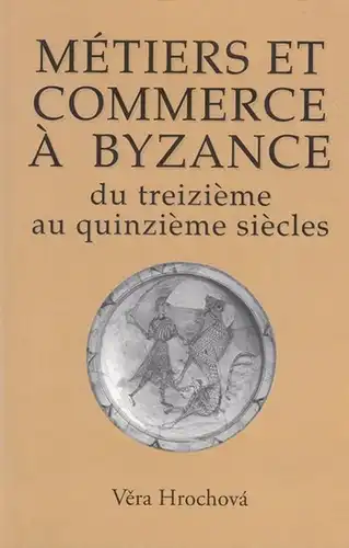 Hrochova, Vera: Metiers et Commerce a Byzance du treizieme au quinzieme siecles. 