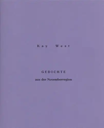 West, Kay: Gedichte aus der Novemberregion. 