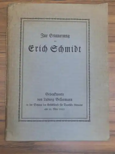 Schmidt, Erich. - Ludwig Bellermann / Daniel Jacoby: Zur Erinnerung an Erich Schmidt. Gedenkworte von Ludwig Bellermann in der Sitzung der Gesellschaft fuer Deutsche Literatur am 21. Mai 1913. [Mit einem Gedicht von Daniel Jacoby. 