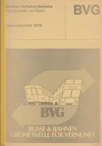 BVG. - Berliner Verkehrsbetriebe: BVG. Jahresbericht 1976. Berliner Verkehrs - Betriebe. Eigenbetrieb von Berlin. 
