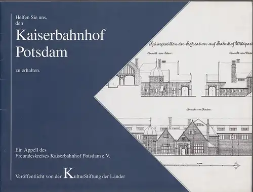 Potsdam. - Freundeskreis Kaiserbahnhof e. V. - Barbara Eggers: Helfen Sie uns, den Kaiserbahnhof Potsdam zu erhalten. 