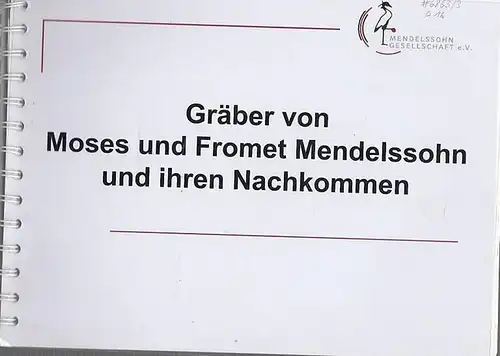 Moses Mendelssohn.- Mendelssohn Gesellschaft e.V. (Hrsg.), Heide Bergfeld, Peter Steemann: Gräber von Moses und Fromet Mendelssohn und ihren Nachkommen. 