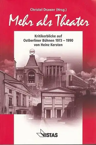Kersten, Heinz  / Draver, Christel (Hrsg.): Mehr als Theater.  Kritikerblicke auf Ostberliner Bühnen 1973-1990. 