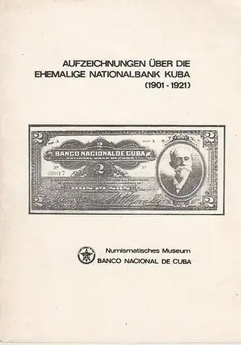 Pulido, Jose Antonio: Aufzeichnungen über die ehemalige Nationalbank Kuba und die erste Nationale Münzprägung.(1901-1921). Numismatisches Museum Banco Nacional de Cuba. 