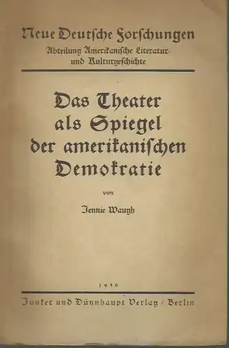 Waugh, Jennie: Das Theater als Spiegel der amerikanischen Demokratie. (= Neue Deutsche Forschungen, Abteilung Amerikanische Literatur- und Kulturgeschichte, Band 91). 