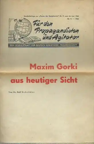 Gorki, Maxim. - Ralf Schröder: Maxim Gorki aus heutiger Sicht. Für den Propagandisten und Agitator. Sonderbeilage zur 'Presse der Sowjetunion' Nr. 7 vom 24. Juni 1966, Nr. 11. Der Gesellschaft für Deutsch-Sowjetische Freundschaft. 