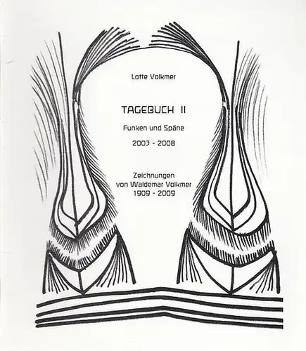 Volkmer, Lotte und Waldemar: Tagebuch II   Funken und Späne  2003 - 2008, Zeichnungen von Waldemar Volkmer 1909 - 2009. 