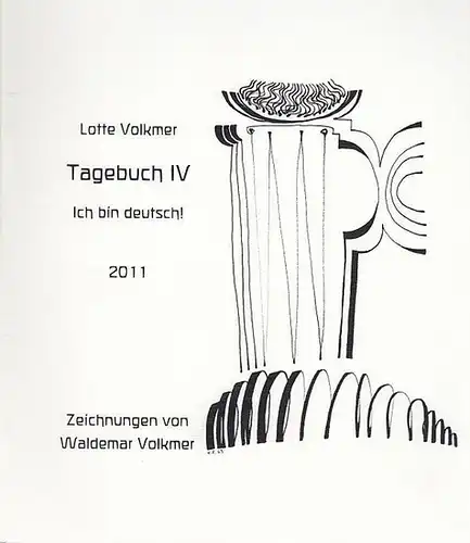 Volkmer, Lotte und Waldemar: Tagebuch IV   Ich bin deutsch !  2011. 