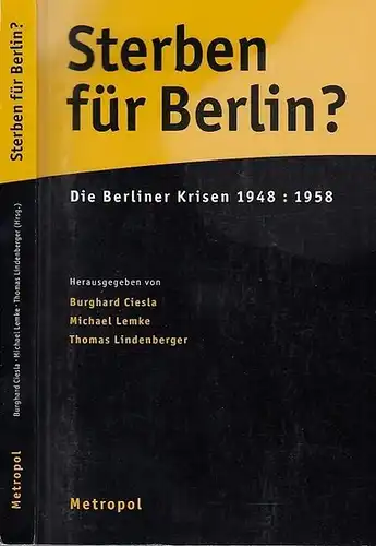 Hrsg.Ciesla,Burghard / Lemke, Michael, / Lindenberger, Thomas: Sterben für Berlin ? Die Berliner Krise 1948 : 1958. 
