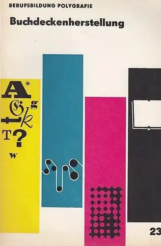Wagenbrett, Ing.Gerhard / Bendig, Dipl.-Ing. Erich: Buchdeckenherstellung. (= Berufsbildung Polygrafie.  23 ). 