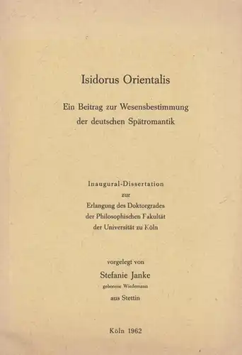 Janke, Stefanie: Isidorus Orientalis.   Ein Beitrag zur Wesensbestimmung der deutschen Spätromantik.  Inaugural-Dissertation. 