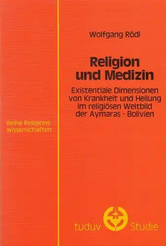 Rödl, Wolfgang: Religion und Medizin. Existentiale Dimensionen von Krankheit und Heilung im religiösen Weltbild der Aymaras  - Bolivien (=  tuduv - Studien Reihe Religionswissenschaften Band 6 ). 