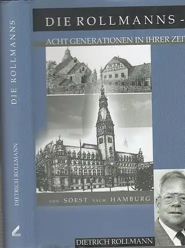 Rollmann, Dietrich: Die Rollmanns.  Acht Generationen in ihrer Zeit - Von Soest nach Hamburg. 