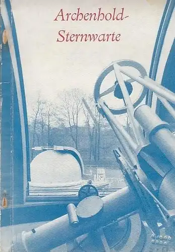 Wattenberg, Friedrich Prof. (Direktor ): Die Archenhold- Sternwarte Berlin- Treptow.   Ein Wegweiser durch ihre Sammlungen und Anlagen. 