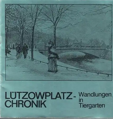 Goertz, Heinrich / Kiok, Siegfried / Pomplun , Kurt: Lützowplatz - Chronik.  Wandlungen in Tiergarten. 
