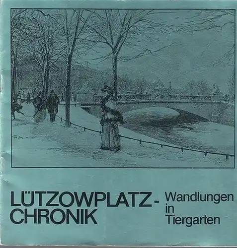 Goertz, Heinrich / Kiok, Siegfried / Pomplun , Kurt: Lützowplatz - Chronik.  Wandlungen in Tiergarten.
