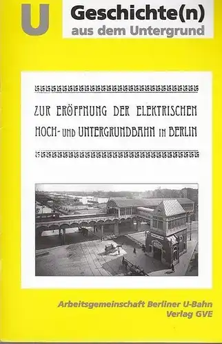 Kemmann Gustav  Regierungsrath a.D.  Hrsg. Arbeitsgemeinschaft Berliner U-Bahn: U  Geschichte(n) aus dem Untergrund.  Zur Eröffnung der Elektrischen Hoch- Untergrundbahn in Berlin. 