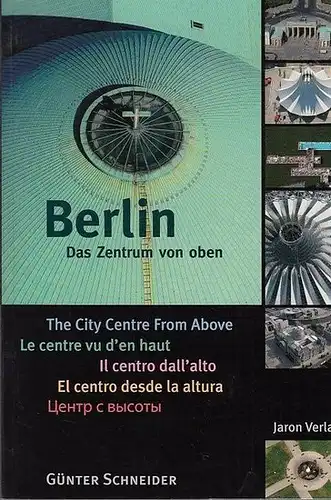 Schneider, Günter (Fotos) / Christian Bahr (Text): Berlin.  Das Zentrum von oben. 
