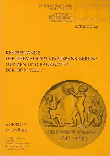 Peus, Dr. Busso Nachf. Münzhandlung: Restbestände der ehemaligen Staatsbank Berlin : Münzen und Banknoten der DDR, Teil V. Auktion 30.April 1996. Katalog 347. 