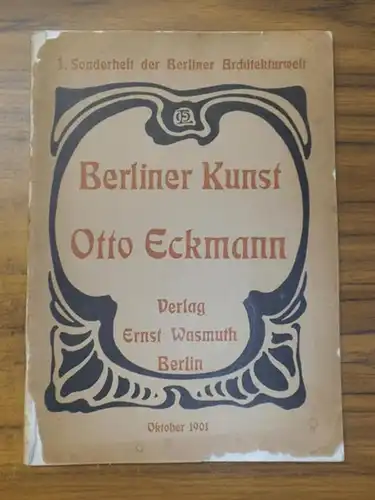 Eckmann, Otto. - Brüning, Adolf (Red.). Aem. Fendler (Autor): Berliner Kunst: Otto Eckmann ( = 1. Sonderheft der Berliner Architekturwelt Oktober 1901). Enthält 1) Otto Eckmann: Ueber den Unfug mit dem Worte Stil. 2) Aem. Fendler: Otto Eckmann. 