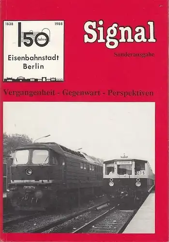 Signal. - IGEB - Interessengemeinschaft Eisenbahn, Nahverkehr und Fahrgastbelange (Hrsg.): 150 Jahre Eisenbahnstadt Berlin. Vergangenheit - Gegenwart - Perspektiven. Sonderausgabe Signal - Unabhängige Zeitschrift für...