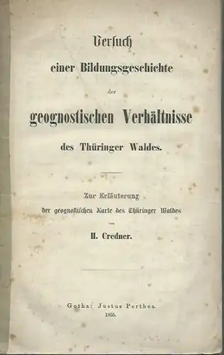 Credner, H: Versuch einer Bildungsgeschichte der geognostischen Verhältnisse des Thüringer Waldes. Zur Erläuterung der geognostischen Karte des Thüringer Waldes. 