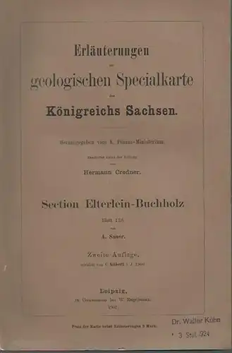 Elterlein - Buchholz. - Sauer, A: Erläuterungen zur geologischen Specialkarte des Königreichs Sachsen. Blatt 138: Section Elterlein-Buchholz. Herausgegeben von K. Finanz-Ministerium. Bearbeitet von Hermann Credner. 