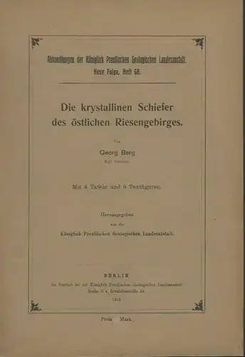Berg, Georg: Die krystallinen Schiefer des östlichen Riesengebirges. (= Abhandlungen der Königlich Preußíschen Geologischen Landesanstalt, Neue Folge, Heft 68). 