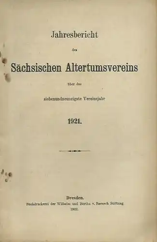 Sächsischer Altertumsverein: Jahresbericht des Sächsischen Altertumsvereins über das siebenundneunzigste Vereinsjahr 1921. 