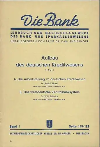 Eicke, Rudolf und Willi Schmidt: Aufbau des deutschen Kreditwesens. Teil I: A. Eicke - Die Arbeitsteilung im deutschen Kreditwesen / B. Schmidt - Das westdeutsche Zentralbanksystem. (= Die Bank. Lehrbuch und Nachschlagewerk des Bank- und Sparkassenwesens.