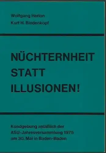 Herion, Wolfgang und Kurt H. Biedenkopf: Nüchternheit statt Illusionen! Ansprachen anläßlich der Kundgebung der Jahresversammlung 1975 der Arbeitsgemeinschaft Selbständiger Unternehmer (ASU) am 30. Mai in Baden-Baden. 