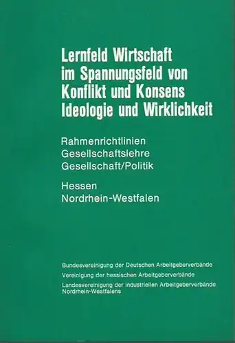 Bundesvereinigung der Deutschen Arbeitgeberverbände, Vereinigung der hessischen Arbeitgeberverbände, Landesvereinigung der industriellen Arbeitgeberverbände Nordrhein   Westfalen: Lernfeld Wirtschaft im Spannungsfeld von Konflikt und Konsens.. 