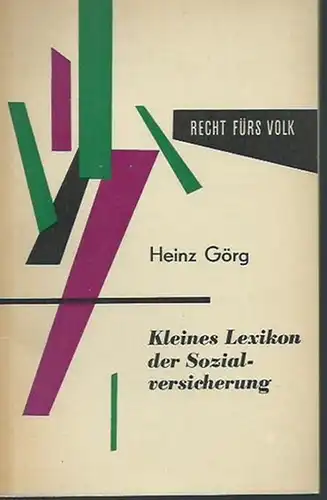 Görg, Heinz: Kleines Lexikon der Sozialversicherung. Recht fürs Volk. Gemeinverständlicher Führer durch neue Rechtsgebiete. 