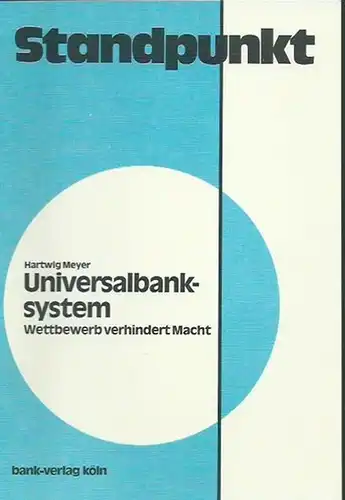 Meyer, Hartwig: Universalbanksystem. Wettbewerb verhindert Macht. (= Standpunkt). 