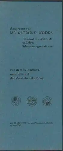 Woods, George D: Ansprache von Mr. George D. Woods, Präsident der Weltbank und ihrer Schwesterorganisationen vor dem Wirtschafts- und Sozialrat der Vereinten Nationen am 26. März 1965 bei den Vereinten Nationen in New York. 