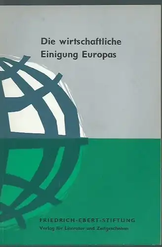 Europa: Die wirtschaftliche Einigung Europas. Herausgeber: Friedrich-Ebert-Stiftung. 