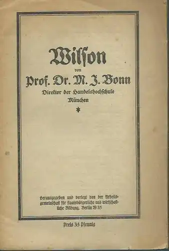 Wilson. - M. J. Bonn: Wilson. Herausgeber: Arbeitsgemeinschaft für staatsbürgerliche und wirtschaftliche Bildung, Berlin. 
