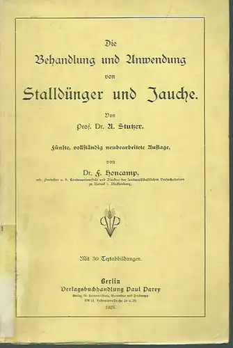 Stutzer, A: Die Behandlung und Anwendung von Stalldünger und Jauche. 